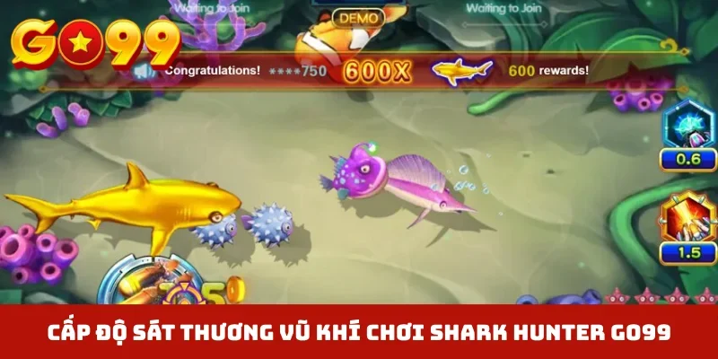 Cấp độ sát thương vũ khí chơi Shark Hunter GO99