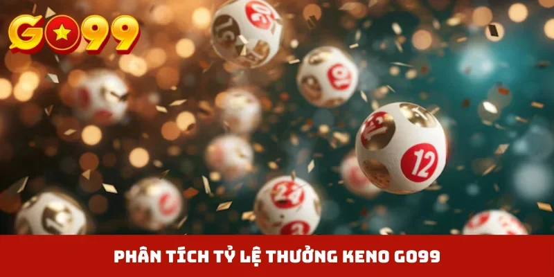 Phân tích tỷ lệ thưởng Keno GO99